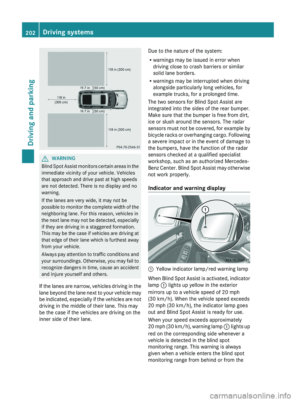 MERCEDES-BENZ GL 2012 Owners Manual GWARNING
Blind Spot Assist monitors certain areas in the
immediate vicinity of your vehicle. Vehicles
that approach and drive past at high speeds
are not detected. There is no display and no
warning.
MERCEDES-BENZ GL 2012 Owners Manual GWARNING
Blind Spot Assist monitors certain areas in the
immediate vicinity of your vehicle. Vehicles
that approach and drive past at high speeds
are not detected. There is no display and no
warning.