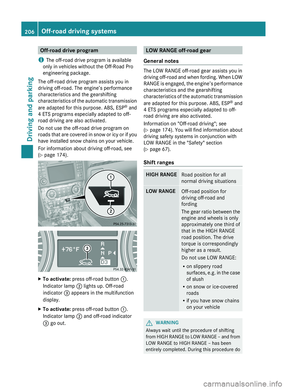 MERCEDES-BENZ GL 2012 Owners Manual Off-road drive program
i The off-road drive program is available
only in vehicles without the Off-Road Pro
engineering package.
The off-road drive program assists you in
driving off-road. The engine MERCEDES-BENZ GL 2012 Owners Manual Off-road drive program
i The off-road drive program is available
only in vehicles without the Off-Road Pro
engineering package.
The off-road drive program assists you in
driving off-road. The engine