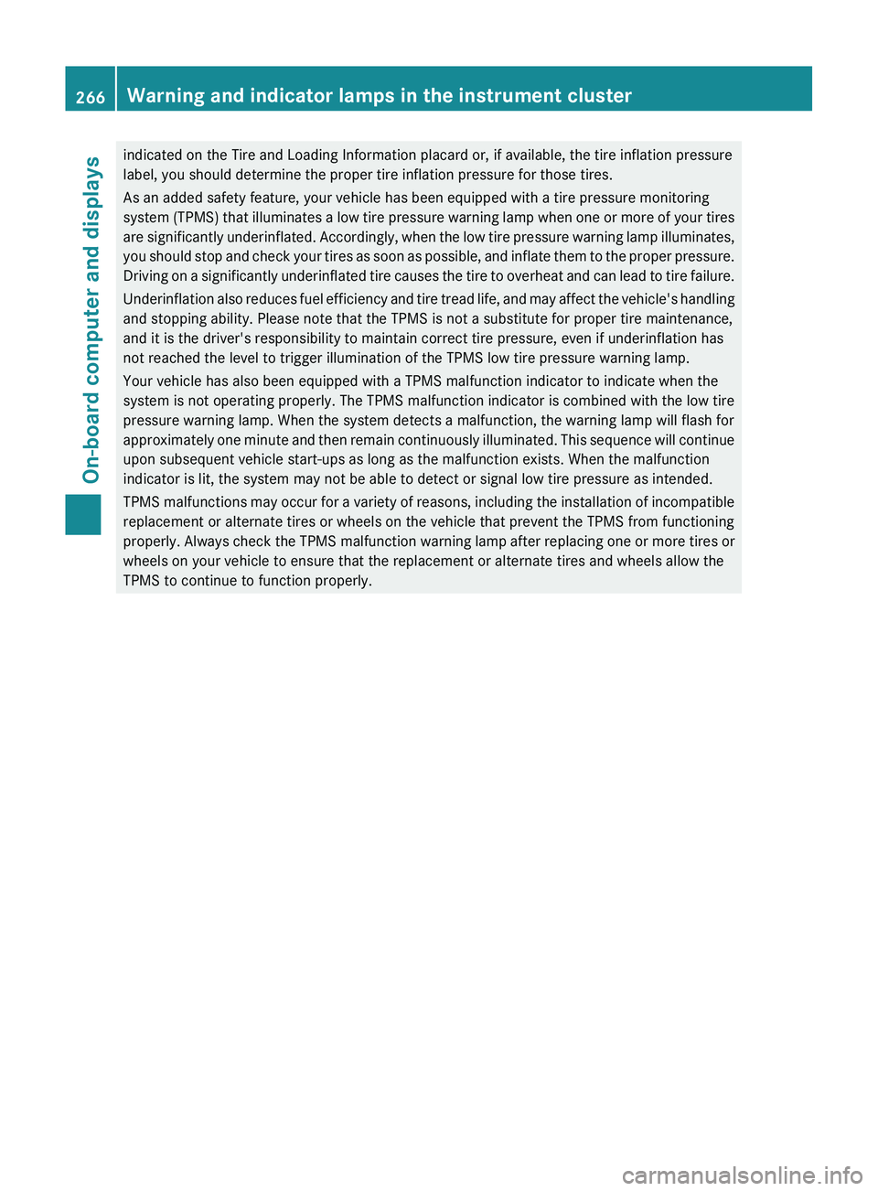 MERCEDES-BENZ GL 2012 Owners Manual indicated on the Tire and Loading Information placard or, if available, the tire inflation pressure
label, you should determine the proper tire inflation pressure for those tires.
As an added safety f MERCEDES-BENZ GL 2012 Owners Manual indicated on the Tire and Loading Information placard or, if available, the tire inflation pressure
label, you should determine the proper tire inflation pressure for those tires.
As an added safety f