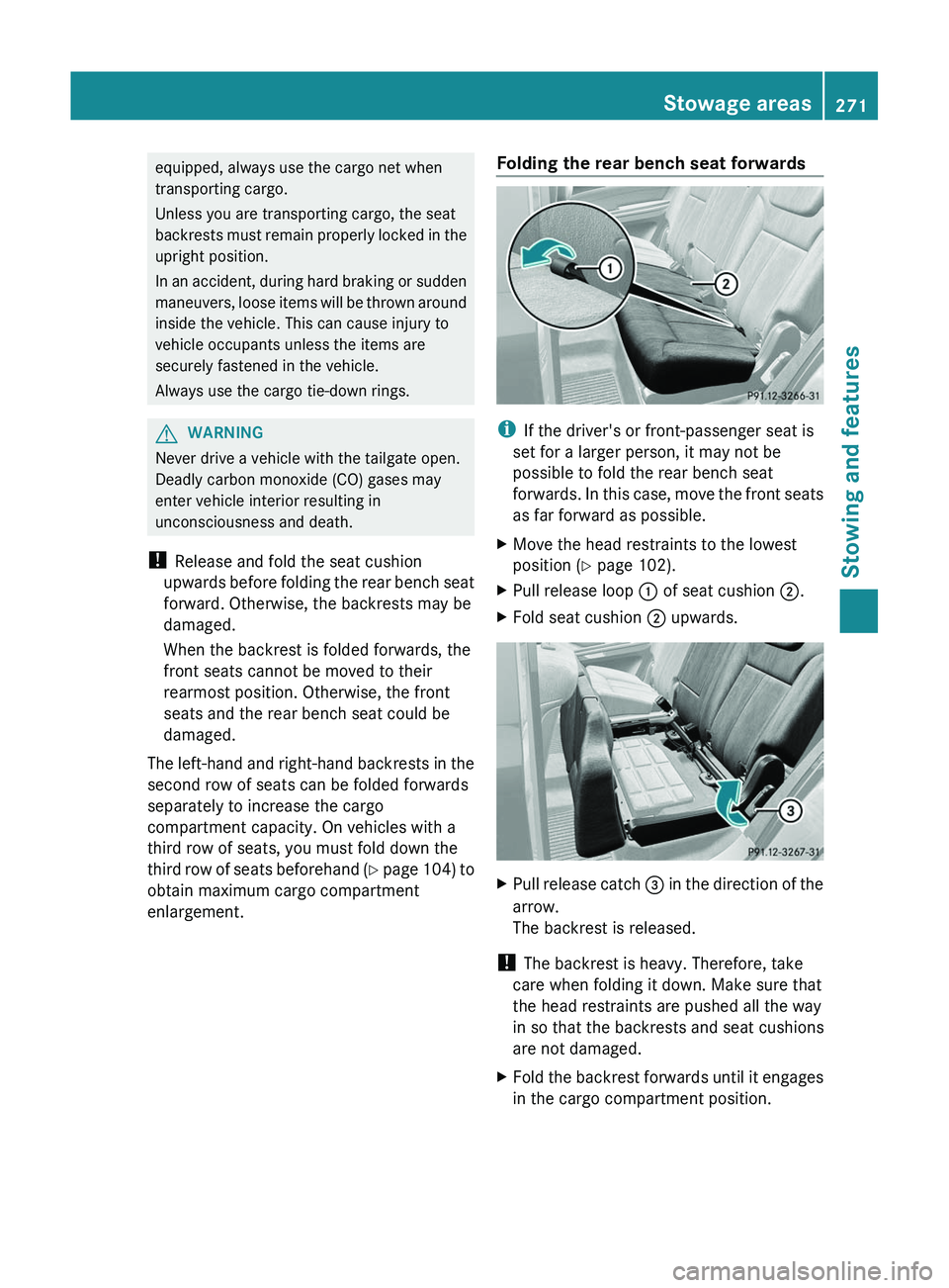 MERCEDES-BENZ GL 2012 Owners Manual equipped, always use the cargo net when
transporting cargo.
Unless you are transporting cargo, the seat
backrests must remain properly locked in the
upright position.
In an accident, during hard braki MERCEDES-BENZ GL 2012 Owners Manual equipped, always use the cargo net when
transporting cargo.
Unless you are transporting cargo, the seat
backrests must remain properly locked in the
upright position.
In an accident, during hard braki