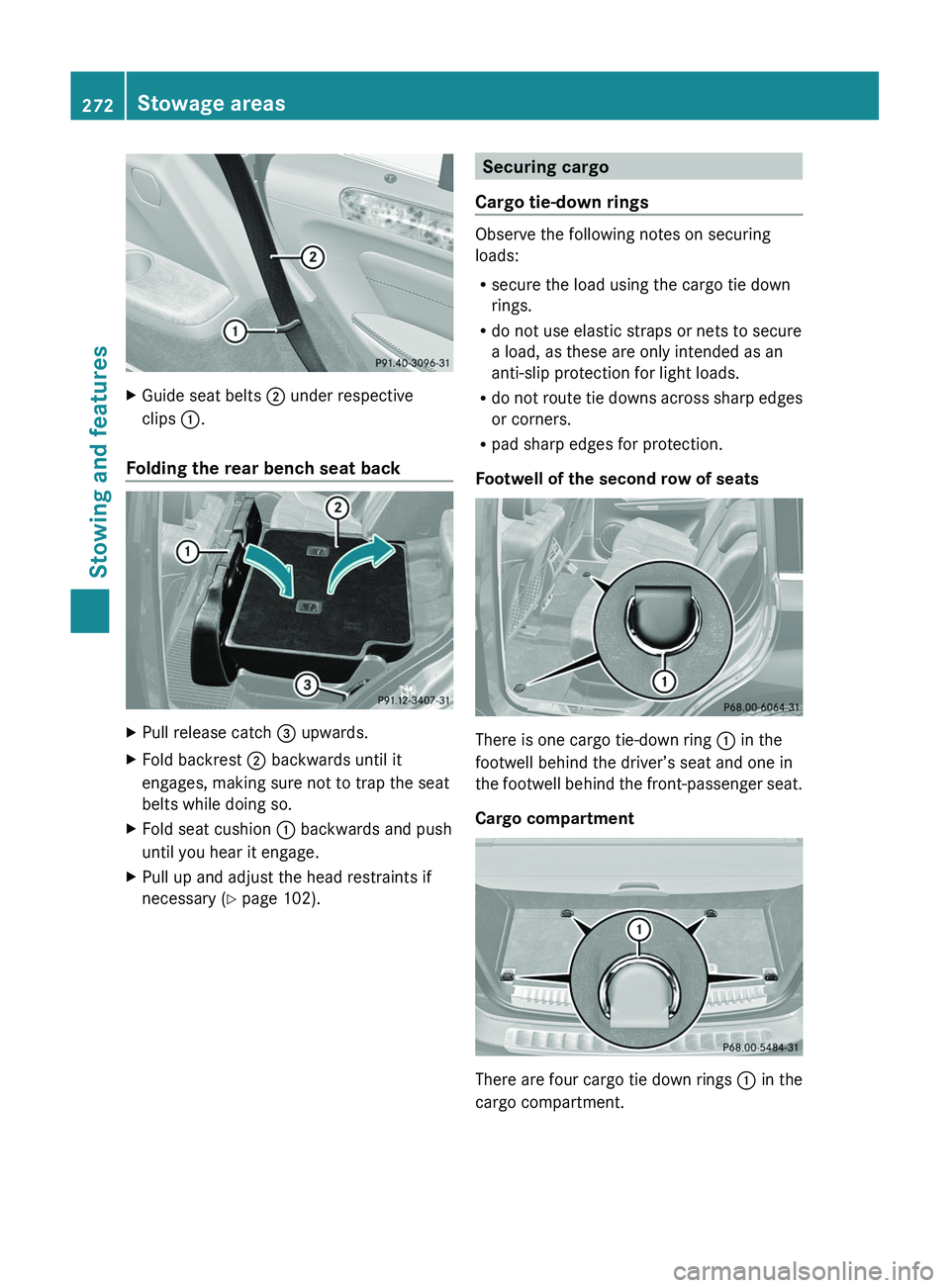 MERCEDES-BENZ GL 2012 Owners Manual XGuide seat belts ; under respective
clips :.
Folding the rear bench seat back
XPull release catch = upwards.XFold backrest ; backwards until it
engages, making sure not to trap the seat
belts whil MERCEDES-BENZ GL 2012 Owners Manual XGuide seat belts ; under respective
clips :.
Folding the rear bench seat back
XPull release catch = upwards.XFold backrest ; backwards until it
engages, making sure not to trap the seat
belts whil