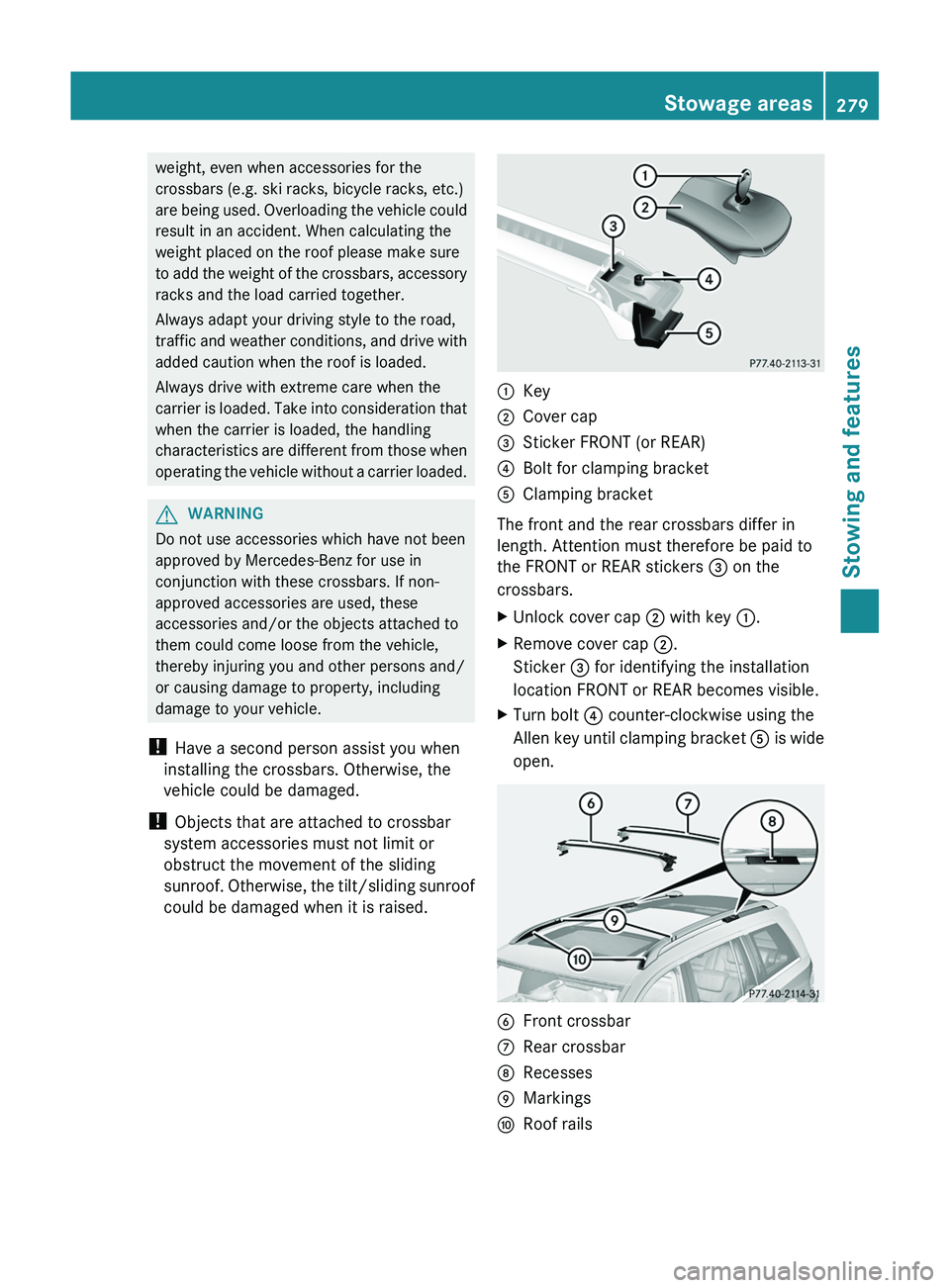 MERCEDES-BENZ GL 2012 Owners Manual weight, even when accessories for the
crossbars (e.g. ski racks, bicycle racks, etc.)
are being used. Overloading the vehicle could
result in an accident. When calculating the
weight placed on the roo MERCEDES-BENZ GL 2012 Owners Manual weight, even when accessories for the
crossbars (e.g. ski racks, bicycle racks, etc.)
are being used. Overloading the vehicle could
result in an accident. When calculating the
weight placed on the roo