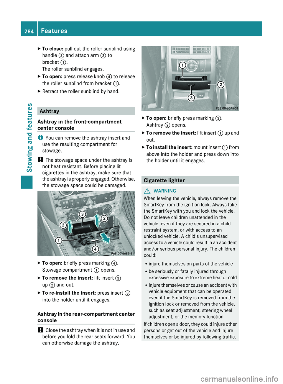 MERCEDES-BENZ GL 2012 Owners Manual XTo close: pull out the roller sunblind using
handle = and attach arm ; to
bracket :.
The roller sunblind engages.XTo open: press release knob ? to release
the roller sunblind from bracket :.XRe MERCEDES-BENZ GL 2012 Owners Manual XTo close: pull out the roller sunblind using
handle = and attach arm ; to
bracket :.
The roller sunblind engages.XTo open: press release knob ? to release
the roller sunblind from bracket :.XRe