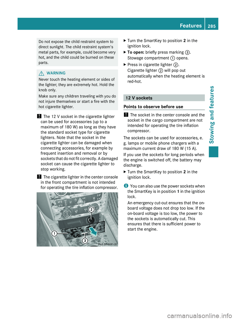 MERCEDES-BENZ GL 2012 Owners Manual Do not expose the child restraint system to
direct sunlight. The child restraint system's
metal parts, for example, could become very
hot, and the child could be burned on these
parts.GWARNING
Nev MERCEDES-BENZ GL 2012 Owners Manual Do not expose the child restraint system to
direct sunlight. The child restraint system's
metal parts, for example, could become very
hot, and the child could be burned on these
parts.GWARNING
Nev