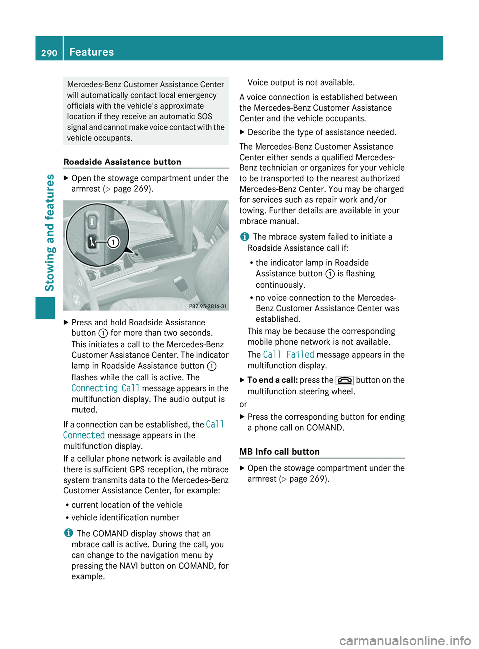 MERCEDES-BENZ GL 2012 Owners Manual Mercedes-Benz Customer Assistance Center
will automatically contact local emergency
officials with the vehicle's approximate
location if they receive an automatic SOS
signal and cannot make voice MERCEDES-BENZ GL 2012 Owners Manual Mercedes-Benz Customer Assistance Center
will automatically contact local emergency
officials with the vehicle's approximate
location if they receive an automatic SOS
signal and cannot make voice