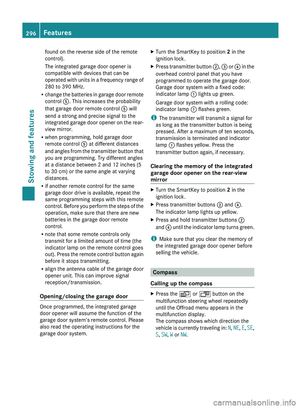 MERCEDES-BENZ GL 2012 Owners Manual found on the reverse side of the remote
control).
The integrated garage door opener is
compatible with devices that can be
operated with units in a frequency range of
280 to 390 MHz.
R change the batt MERCEDES-BENZ GL 2012 Owners Manual found on the reverse side of the remote
control).
The integrated garage door opener is
compatible with devices that can be
operated with units in a frequency range of
280 to 390 MHz.
R change the batt