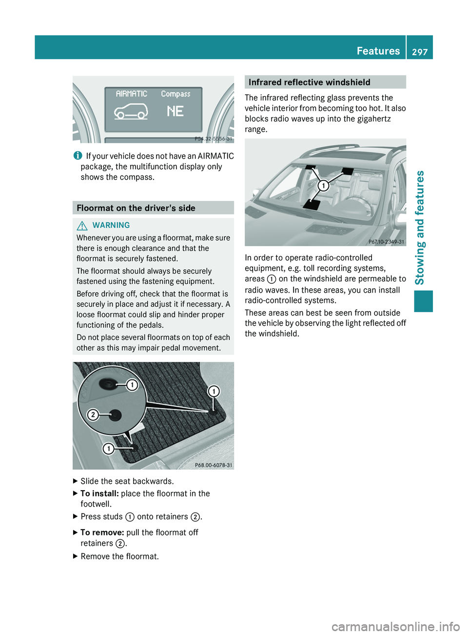 MERCEDES-BENZ GL 2012 Owners Manual iIf your vehicle does not have an AIRMATIC
package, the multifunction display only
shows the compass.
Floormat on the driver's side
GWARNING
Whenever you are using a floormat, make sure
there is e MERCEDES-BENZ GL 2012 Owners Manual iIf your vehicle does not have an AIRMATIC
package, the multifunction display only
shows the compass.
Floormat on the driver's side
GWARNING
Whenever you are using a floormat, make sure
there is e