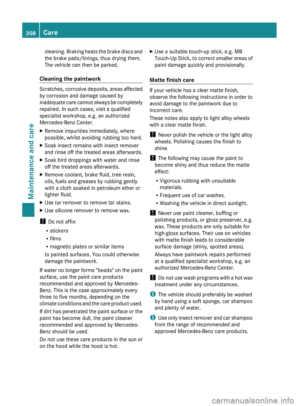 MERCEDES-BENZ GL 2012 Owners Manual cleaning. Braking heats the brake discs and
the brake pads/linings, thus drying them.
The vehicle can then be parked.
Cleaning the paintwork
Scratches, corrosive deposits, areas affected
by corrosion MERCEDES-BENZ GL 2012 Owners Manual cleaning. Braking heats the brake discs and
the brake pads/linings, thus drying them.
The vehicle can then be parked.
Cleaning the paintwork
Scratches, corrosive deposits, areas affected
by corrosion