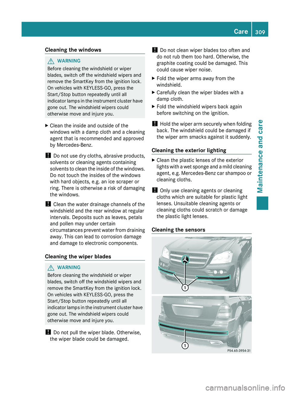MERCEDES-BENZ GL 2012 Owners Manual Cleaning the windowsGWARNING
Before cleaning the windshield or wiper
blades, switch off the windshield wipers and
remove the SmartKey from the ignition lock.
On vehicles with KEYLESS-GO, press the
Sta MERCEDES-BENZ GL 2012 Owners Manual Cleaning the windowsGWARNING
Before cleaning the windshield or wiper
blades, switch off the windshield wipers and
remove the SmartKey from the ignition lock.
On vehicles with KEYLESS-GO, press the
Sta