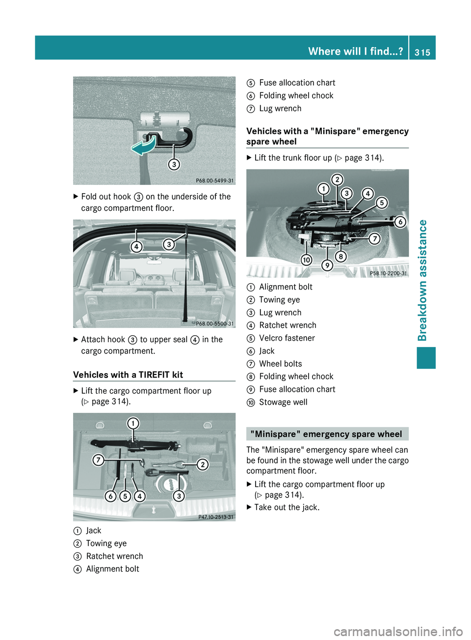 MERCEDES-BENZ GL 2012 Owners Manual XFold out hook = on the underside of the
cargo compartment floor.XAttach hook = to upper seal ? in the
cargo compartment.
Vehicles with a TIREFIT kit
XLift the cargo compartment floor up
( Y page 3 MERCEDES-BENZ GL 2012 Owners Manual XFold out hook = on the underside of the
cargo compartment floor.XAttach hook = to upper seal ? in the
cargo compartment.
Vehicles with a TIREFIT kit
XLift the cargo compartment floor up
( Y page 3