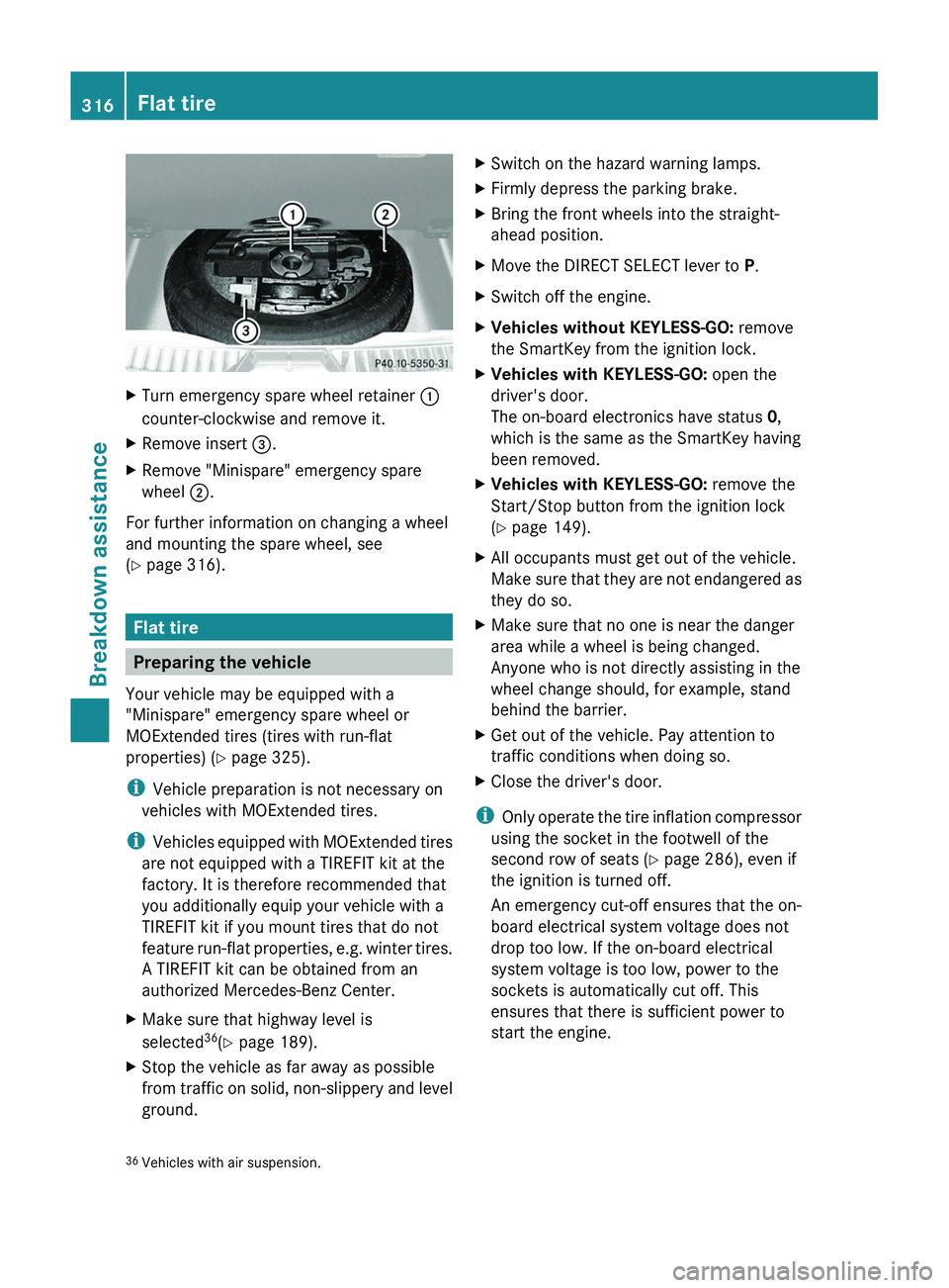MERCEDES-BENZ GL 2012 Owners Manual XTurn emergency spare wheel retainer :
counter-clockwise and remove it.XRemove insert =.XRemove "Minispare" emergency spare
wheel ;.
For further information on changing a wheel
and mounting MERCEDES-BENZ GL 2012 Owners Manual XTurn emergency spare wheel retainer :
counter-clockwise and remove it.XRemove insert =.XRemove "Minispare" emergency spare
wheel ;.
For further information on changing a wheel
and mounting