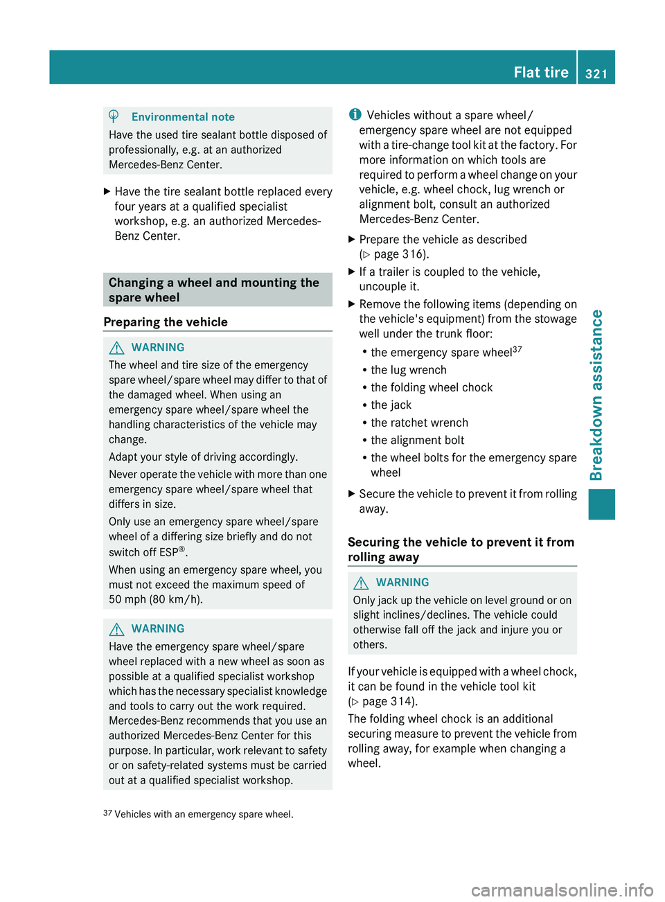 MERCEDES-BENZ GL 2012 Owners Manual HEnvironmental note
Have the used tire sealant bottle disposed of
professionally, e.g. at an authorized
Mercedes-Benz Center.
XHave the tire sealant bottle replaced every
four years at a qualified spe MERCEDES-BENZ GL 2012 Owners Manual HEnvironmental note
Have the used tire sealant bottle disposed of
professionally, e.g. at an authorized
Mercedes-Benz Center.
XHave the tire sealant bottle replaced every
four years at a qualified spe