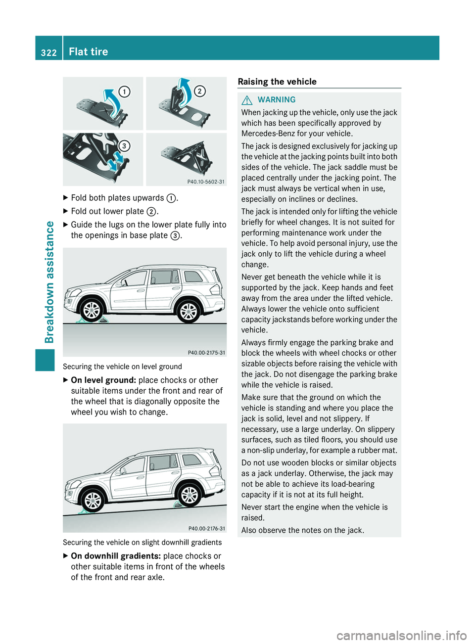 MERCEDES-BENZ GL 2012 Owners Manual XFold both plates upwards :.XFold out lower plate ;.XGuide the lugs on the lower plate fully into
the openings in base plate =.
Securing the vehicle on level ground
XOn level ground: place chocks o MERCEDES-BENZ GL 2012 Owners Manual XFold both plates upwards :.XFold out lower plate ;.XGuide the lugs on the lower plate fully into
the openings in base plate =.
Securing the vehicle on level ground
XOn level ground: place chocks o