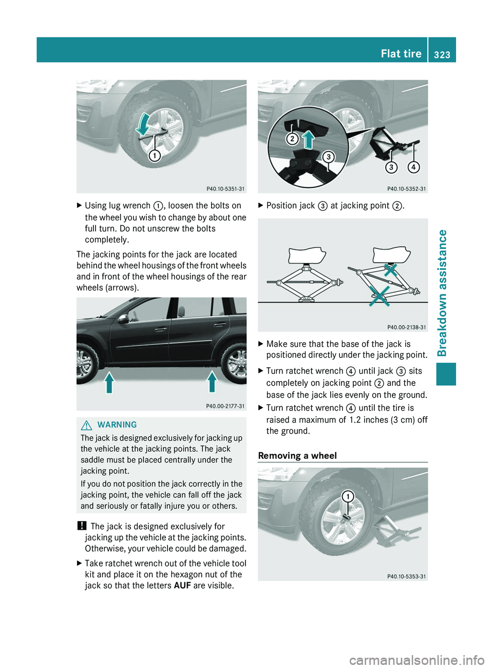 MERCEDES-BENZ GL 2012 Owners Manual XUsing lug wrench :, loosen the bolts on
the wheel you wish to change by about one
full turn. Do not unscrew the bolts
completely.
The jacking points for the jack are located
behind the wheel housings MERCEDES-BENZ GL 2012 Owners Manual XUsing lug wrench :, loosen the bolts on
the wheel you wish to change by about one
full turn. Do not unscrew the bolts
completely.
The jacking points for the jack are located
behind the wheel housings