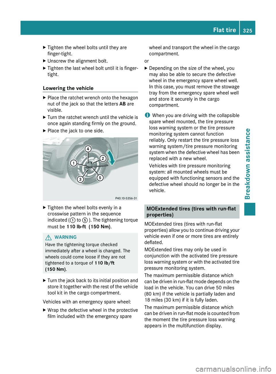 MERCEDES-BENZ GL 2012 Owners Manual XTighten the wheel bolts until they are
finger-tight.XUnscrew the alignment bolt.XTighten the last wheel bolt until it is finger-
tight.
Lowering the vehicle
XPlace the ratchet wrench onto the hexagon MERCEDES-BENZ GL 2012 Owners Manual XTighten the wheel bolts until they are
finger-tight.XUnscrew the alignment bolt.XTighten the last wheel bolt until it is finger-
tight.
Lowering the vehicle
XPlace the ratchet wrench onto the hexagon