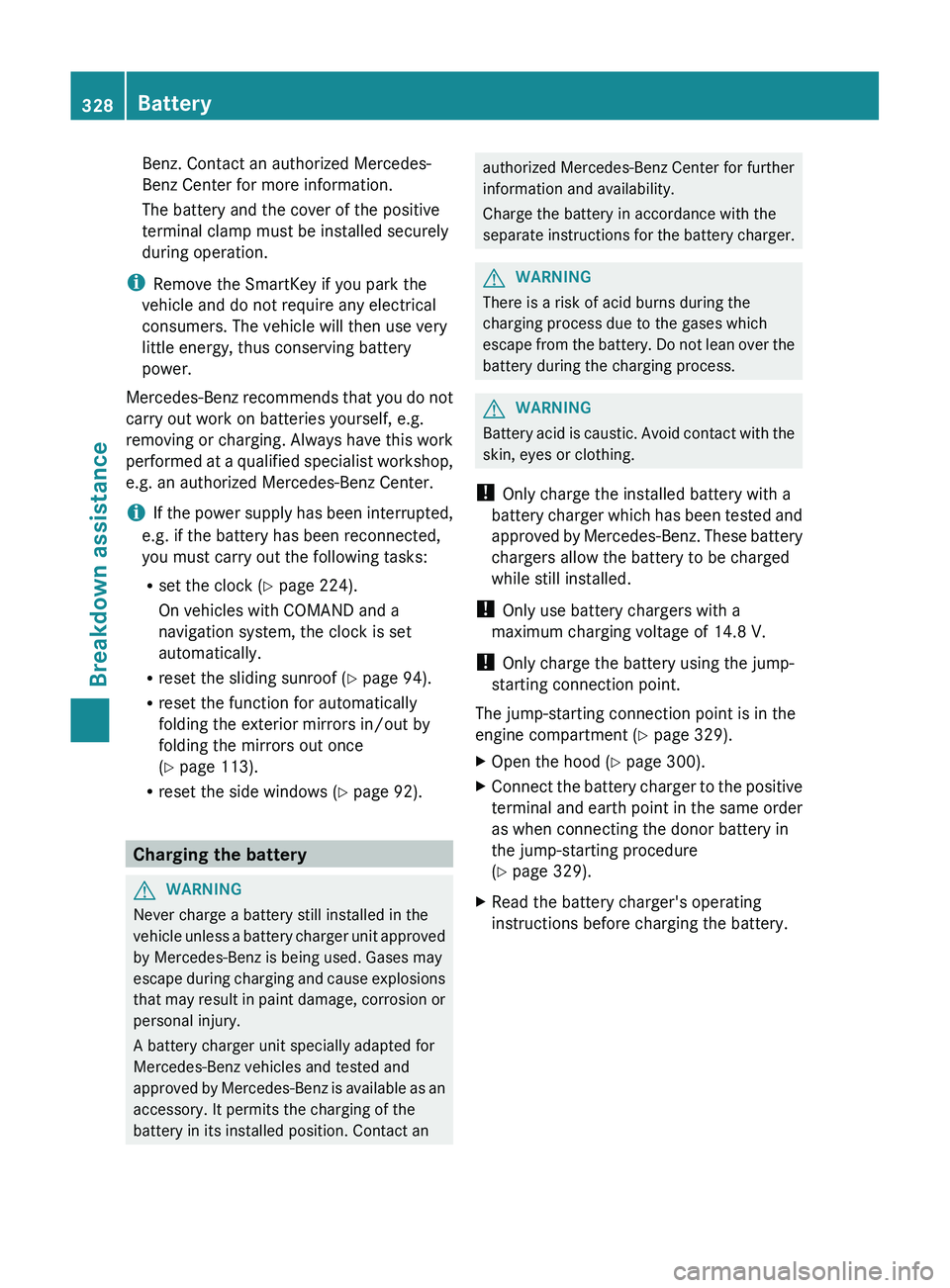 MERCEDES-BENZ GL 2012 Owners Manual Benz. Contact an authorized Mercedes-
Benz Center for more information.
The battery and the cover of the positive
terminal clamp must be installed securely
during operation.
i Remove the SmartKey if y MERCEDES-BENZ GL 2012 Owners Manual Benz. Contact an authorized Mercedes-
Benz Center for more information.
The battery and the cover of the positive
terminal clamp must be installed securely
during operation.
i Remove the SmartKey if y