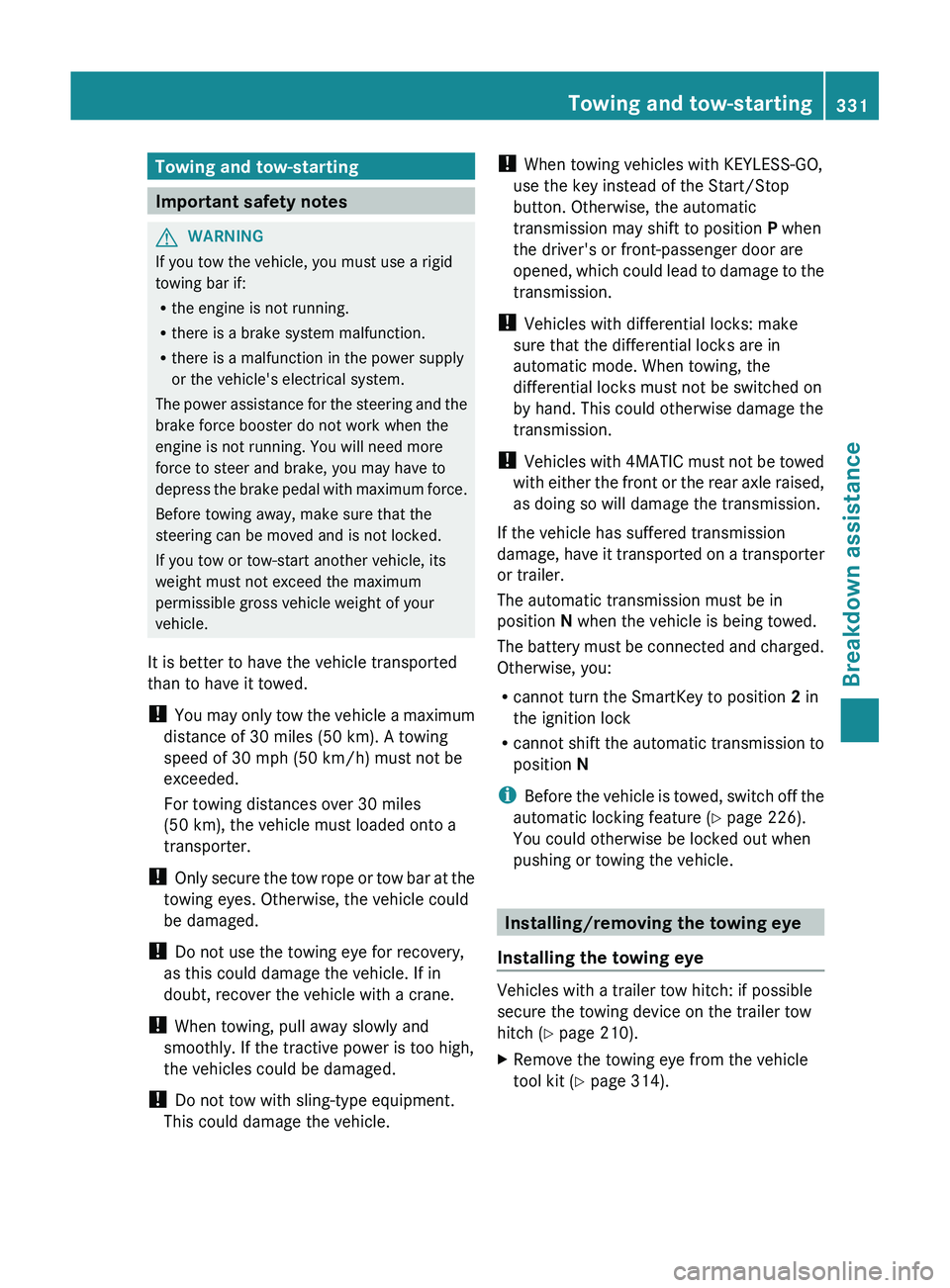 MERCEDES-BENZ GL 2012 Owners Manual Towing and tow-starting
Important safety notes
GWARNING
If you tow the vehicle, you must use a rigid
towing bar if:
R the engine is not running.
R there is a brake system malfunction.
R there is a mal MERCEDES-BENZ GL 2012 Owners Manual Towing and tow-starting
Important safety notes
GWARNING
If you tow the vehicle, you must use a rigid
towing bar if:
R the engine is not running.
R there is a brake system malfunction.
R there is a mal