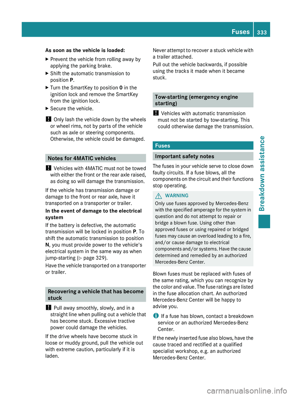 MERCEDES-BENZ GL 2012 Owners Manual As soon as the vehicle is loaded:XPrevent the vehicle from rolling away by
applying the parking brake.XShift the automatic transmission to
position P.XTurn the SmartKey to position 0 in the
ignition MERCEDES-BENZ GL 2012 Owners Manual As soon as the vehicle is loaded:XPrevent the vehicle from rolling away by
applying the parking brake.XShift the automatic transmission to
position P.XTurn the SmartKey to position 0 in the
ignition