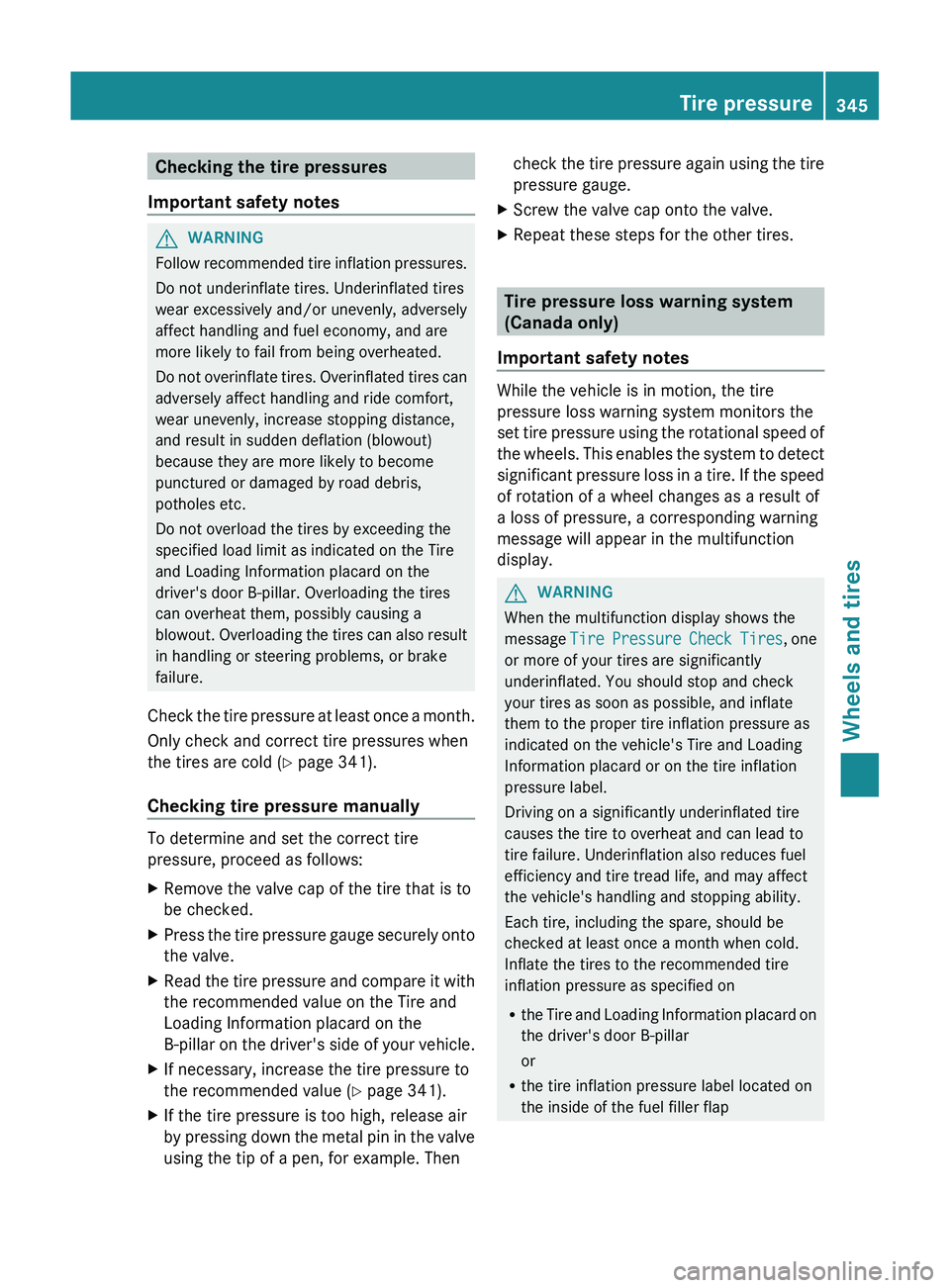 MERCEDES-BENZ GL 2012 Owners Manual Checking the tire pressures
Important safety notesGWARNING
Follow recommended tire inflation pressures.
Do not underinflate tires. Underinflated tires
wear excessively and/or unevenly, adversely
affec MERCEDES-BENZ GL 2012 Owners Manual Checking the tire pressures
Important safety notesGWARNING
Follow recommended tire inflation pressures.
Do not underinflate tires. Underinflated tires
wear excessively and/or unevenly, adversely
affec
