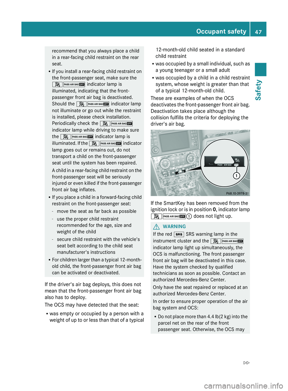 MERCEDES-BENZ GL 2012 Service Manual recommend that you always place a child
in a rear-facing child restraint on the rear
seat.
R If you install a rear-facing child restraint on
the front-passenger seat, make sure the
42 indicator lamp MERCEDES-BENZ GL 2012 Service Manual recommend that you always place a child
in a rear-facing child restraint on the rear
seat.
R If you install a rear-facing child restraint on
the front-passenger seat, make sure the
42 indicator lamp