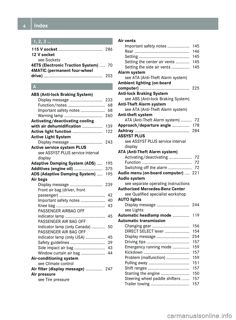 MERCEDES-BENZ GL 2012  Owners Manual 1, 2, 3 ...
115 V socket  ...................................... 286
12 V socket see Sockets                                              
4ETS (Electronic Traction System)  .... 70
4MATIC (permanent 