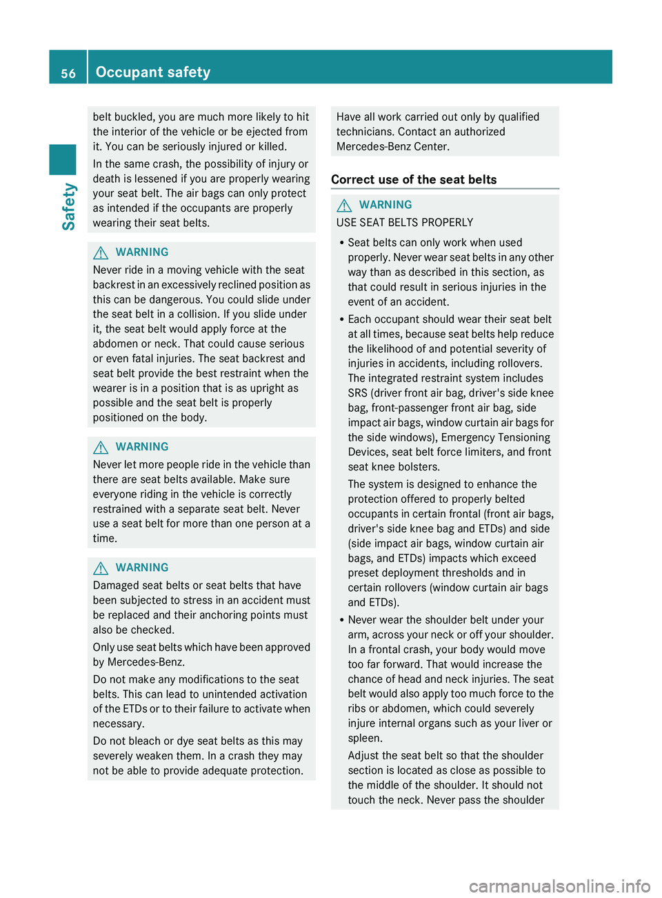 MERCEDES-BENZ GL 2012 Workshop Manual belt buckled, you are much more likely to hit
the interior of the vehicle or be ejected from
it. You can be seriously injured or killed.
In the same crash, the possibility of injury or
death is lessen MERCEDES-BENZ GL 2012 Workshop Manual belt buckled, you are much more likely to hit
the interior of the vehicle or be ejected from
it. You can be seriously injured or killed.
In the same crash, the possibility of injury or
death is lessen