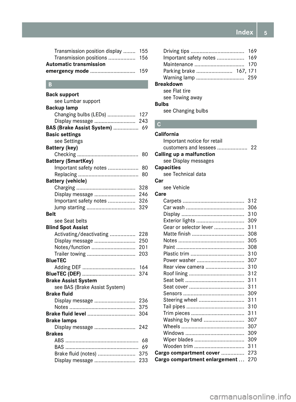 MERCEDES-BENZ GL 2012 Owners Manual Transmission position display ........155
Transmission positions ..................156
Automatic transmission
emergency mode ............................... 159
B
Back support see Lumbar support MERCEDES-BENZ GL 2012 Owners Manual Transmission position display ........155
Transmission positions ..................156
Automatic transmission
emergency mode ............................... 159
B
Back support see Lumbar support