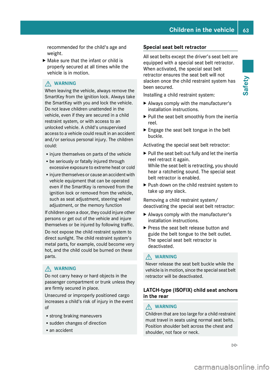 MERCEDES-BENZ GL 2012 Repair Manual recommended for the child's age and
weight.XMake sure that the infant or child is
properly secured at all times while the
vehicle is in motion.GWARNING
When leaving the vehicle, always remove the
MERCEDES-BENZ GL 2012 Repair Manual recommended for the child's age and
weight.XMake sure that the infant or child is
properly secured at all times while the
vehicle is in motion.GWARNING
When leaving the vehicle, always remove the