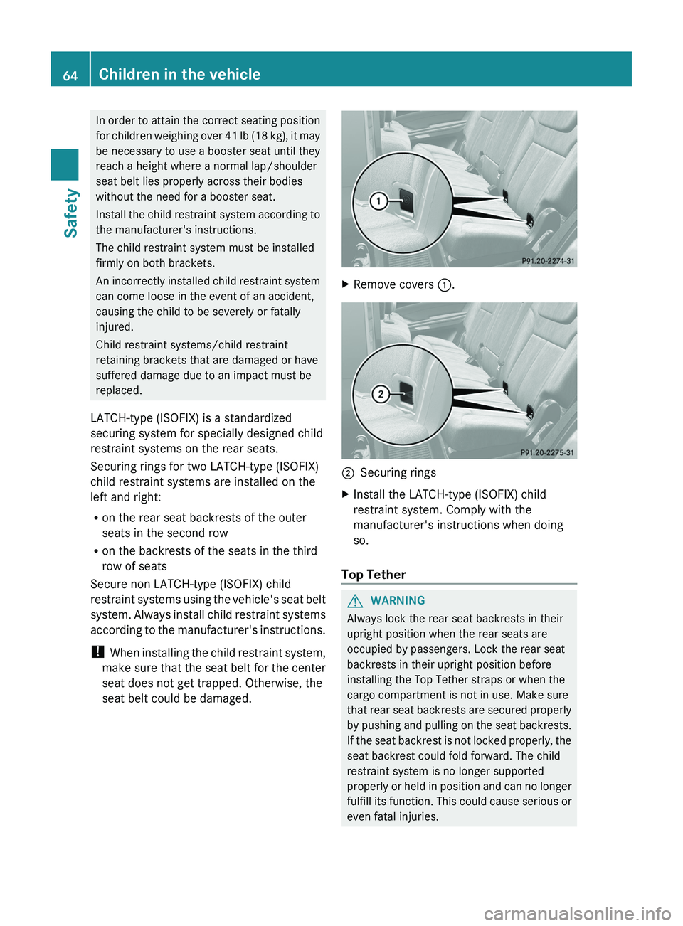 MERCEDES-BENZ GL 2012 Repair Manual In order to attain the correct seating position
for children weighing over 41 lb (18 kg), it may
be necessary to use a booster seat until they
reach a height where a normal lap/shoulder
seat belt lies MERCEDES-BENZ GL 2012 Repair Manual In order to attain the correct seating position
for children weighing over 41 lb (18 kg), it may
be necessary to use a booster seat until they
reach a height where a normal lap/shoulder
seat belt lies