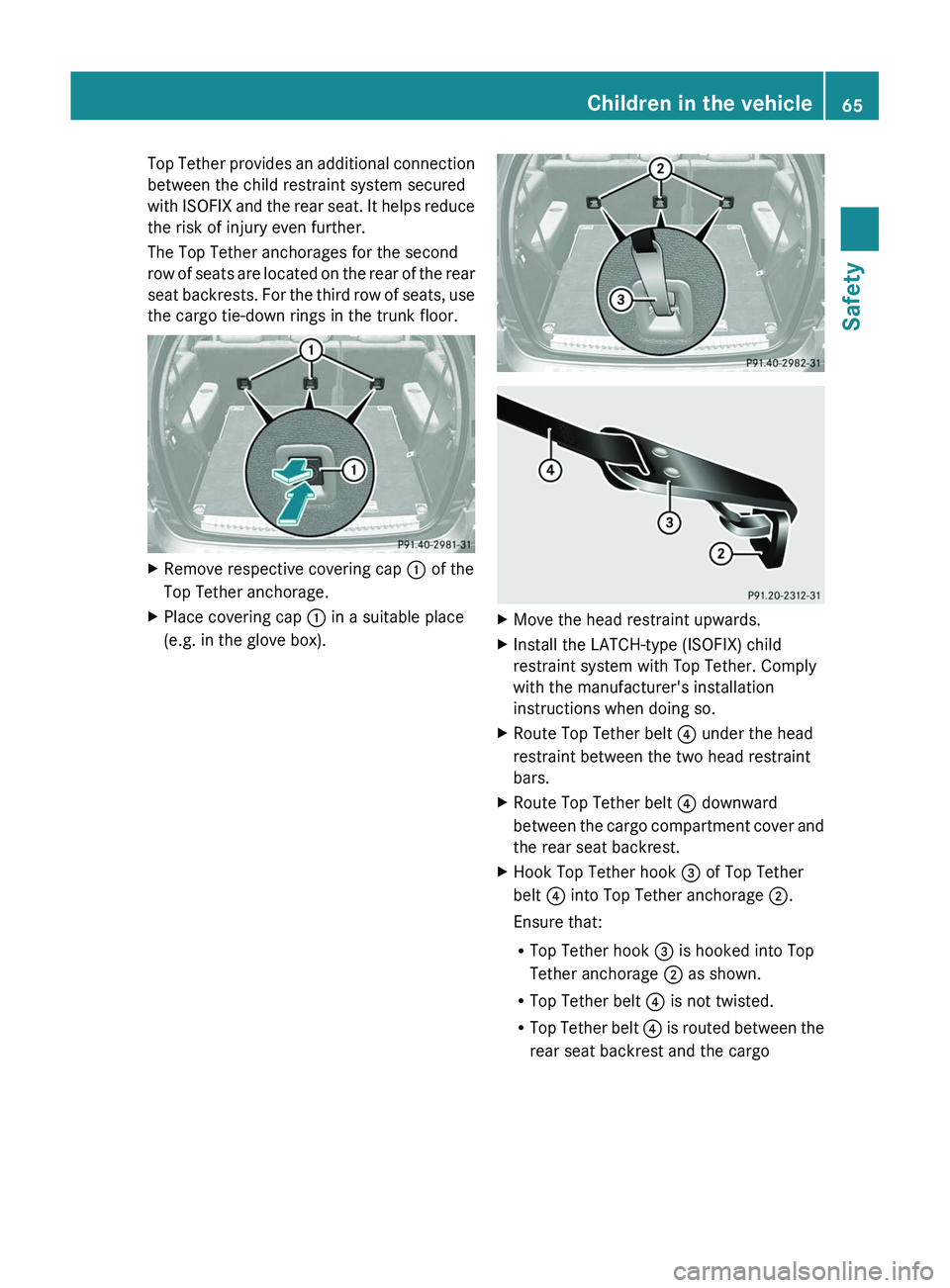 MERCEDES-BENZ GL 2012 Repair Manual Top Tether provides an additional connection
between the child restraint system secured
with ISOFIX and the rear seat. It helps reduce
the risk of injury even further.
The Top Tether anchorages for th MERCEDES-BENZ GL 2012 Repair Manual Top Tether provides an additional connection
between the child restraint system secured
with ISOFIX and the rear seat. It helps reduce
the risk of injury even further.
The Top Tether anchorages for th