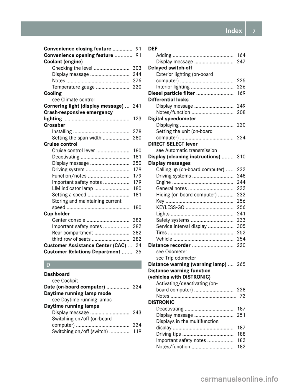 MERCEDES-BENZ GL 2012 Owners Manual Convenience closing feature .............. 91
Convenience opening feature ............ 91
Coolant (engine) Checking the level .........................303
Display message .......................... MERCEDES-BENZ GL 2012 Owners Manual Convenience closing feature .............. 91
Convenience opening feature ............ 91
Coolant (engine) Checking the level .........................303
Display message ..........................