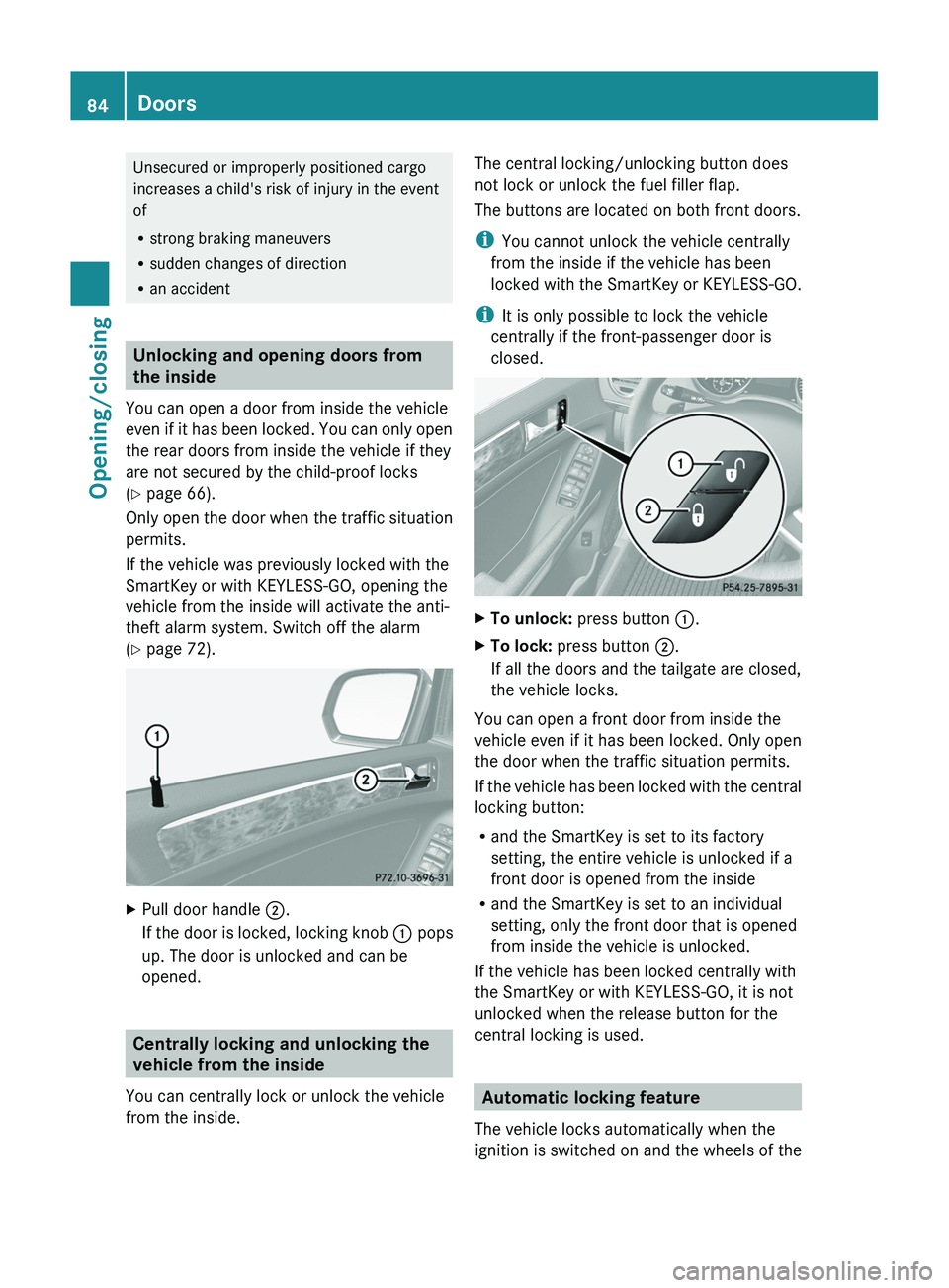 MERCEDES-BENZ GL 2012  Owners Manual Unsecured or improperly positioned cargo
increases a child's risk of injury in the event
of
R strong braking maneuvers
R sudden changes of direction
R an accident
Unlocking and opening doors from
