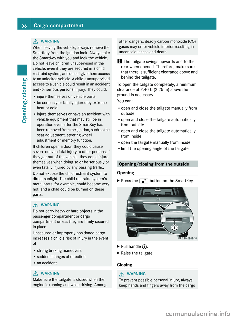 MERCEDES-BENZ GL 2012 Manual Online GWARNING
When leaving the vehicle, always remove the
SmartKey from the ignition lock. Always take
the SmartKey with you and lock the vehicle.
Do not leave children unsupervised in the
vehicle, even if MERCEDES-BENZ GL 2012 Manual Online GWARNING
When leaving the vehicle, always remove the
SmartKey from the ignition lock. Always take
the SmartKey with you and lock the vehicle.
Do not leave children unsupervised in the
vehicle, even if