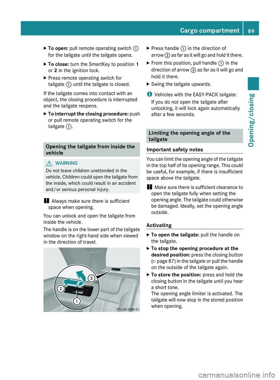 MERCEDES-BENZ GL 2012 Owners Manual XTo open: pull remote operating switch :
for the tailgate until the tailgate opens.XTo close: turn the SmartKey to position 1
or 2 in the ignition lock.XPress remote operating switch for
tailgate MERCEDES-BENZ GL 2012 Owners Manual XTo open: pull remote operating switch :
for the tailgate until the tailgate opens.XTo close: turn the SmartKey to position 1
or 2 in the ignition lock.XPress remote operating switch for
tailgate