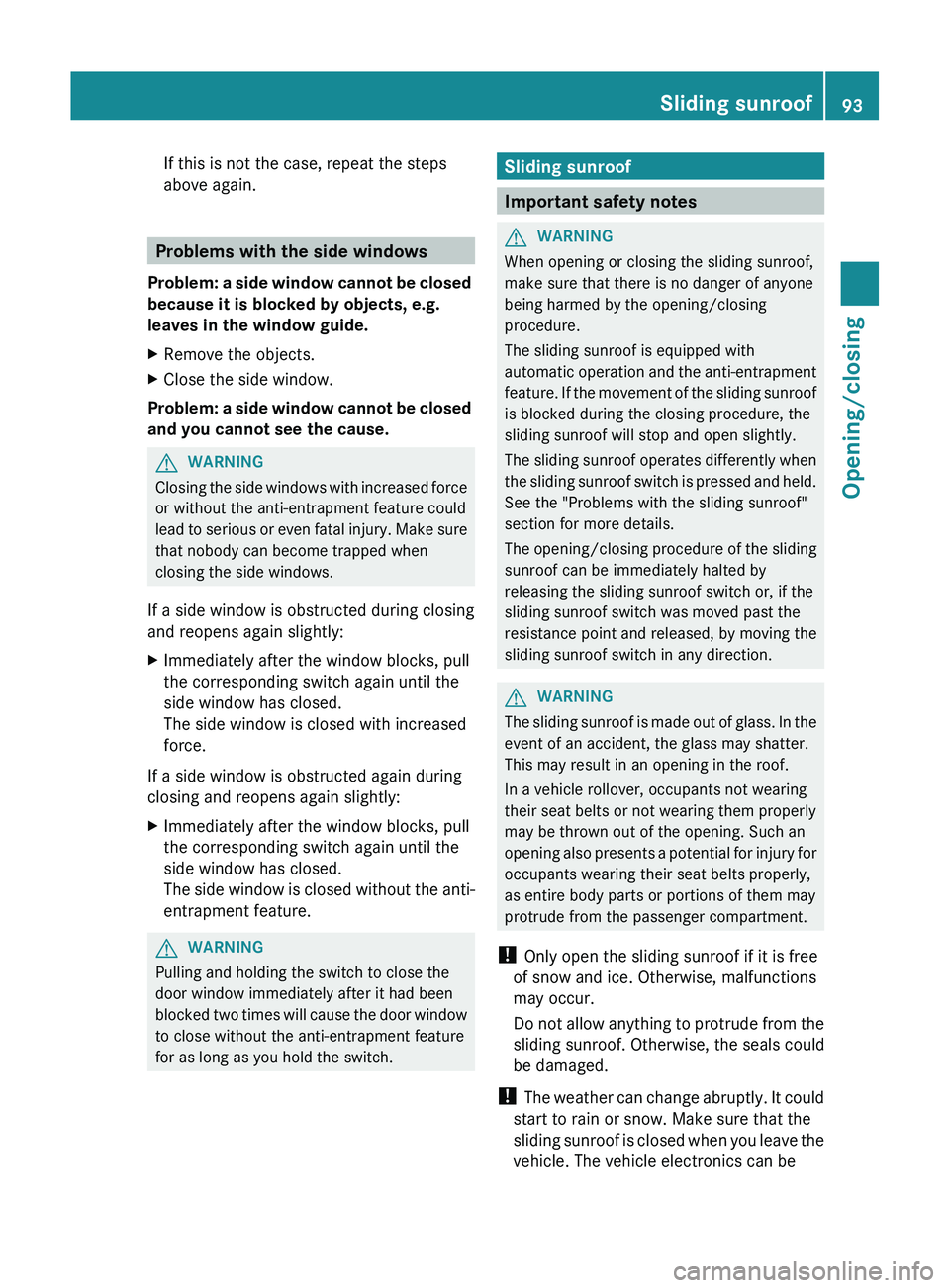 MERCEDES-BENZ GL 2012 Owners Manual If this is not the case, repeat the steps
above again.
Problems with the side windows
Problem: a side window cannot be closed
because it is blocked by objects, e.g.
leaves in the window guide.
XRemo MERCEDES-BENZ GL 2012 Owners Manual If this is not the case, repeat the steps
above again.
Problems with the side windows
Problem: a side window cannot be closed
because it is blocked by objects, e.g.
leaves in the window guide.
XRemo
