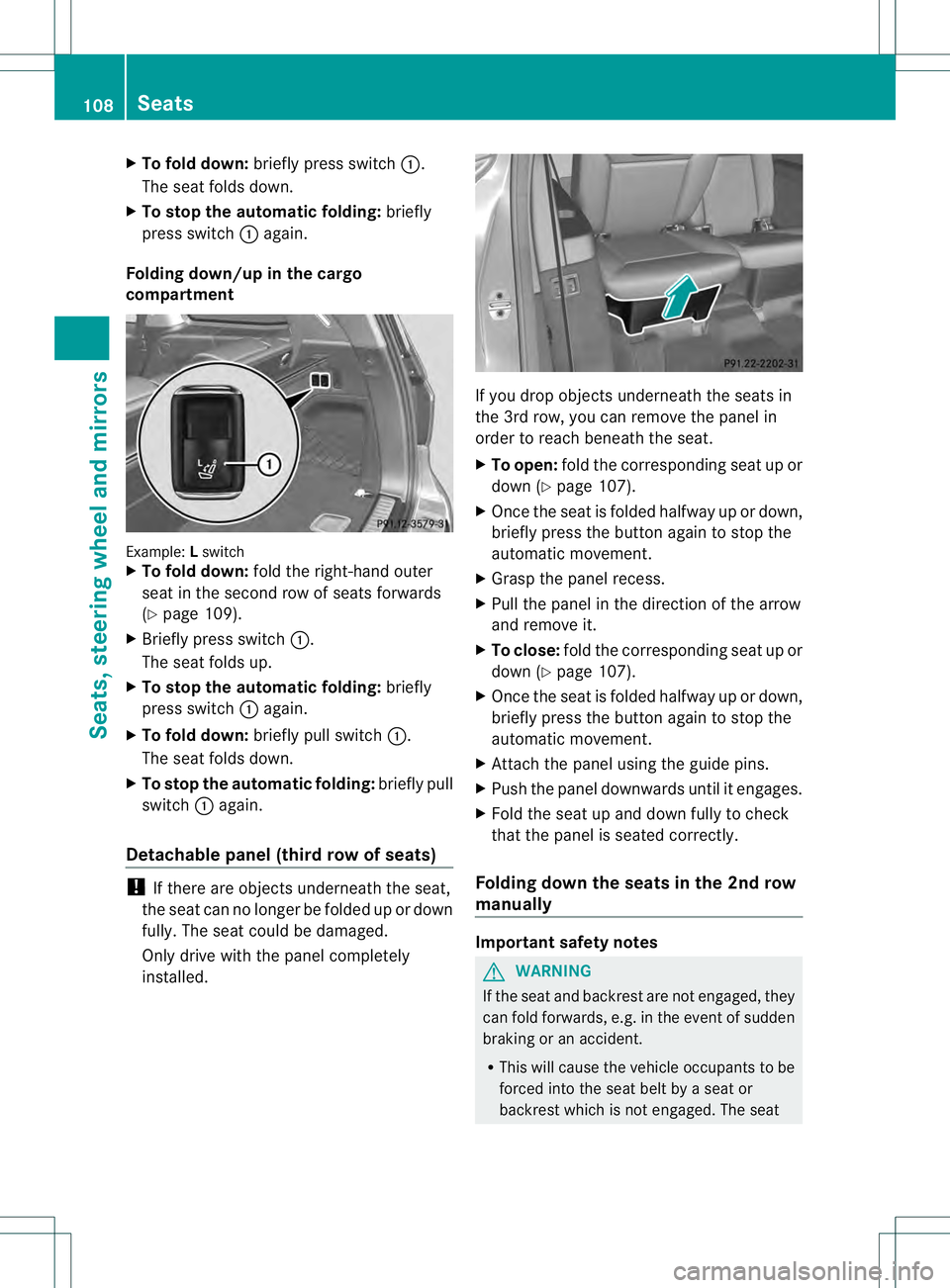 MERCEDES-BENZ GL 2013  Owners Manual X
To fold down: briefly press switch 0002.
The sea tfolds down.
X To stop the automatic folding: briefly
press switch 0002again.
Folding down/up in the cargo
compartment Example:
Lswitch
X To fold dow