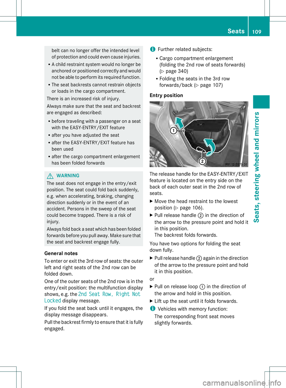 MERCEDES-BENZ GL 2013  Owners Manual belt can no longer offer the intended level
of protection and could even cause injuries.
R Ac hild restraint system would no longer be
anchored or positioned correctly and would
not be able to perform