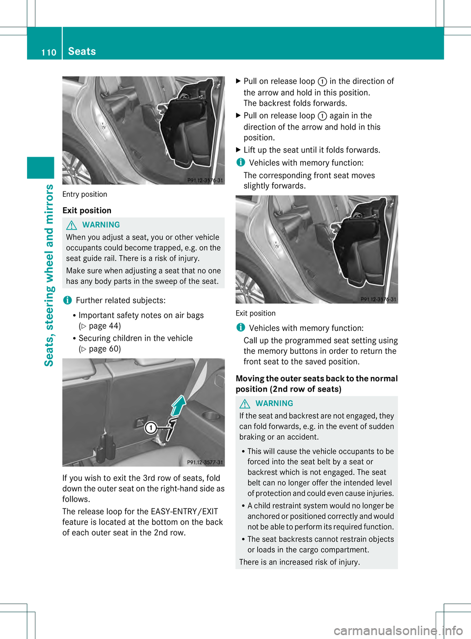MERCEDES-BENZ GL 2013  Owners Manual Entry position
Exit position
G
WARNING
Whe nyou adjust a seat, you or other vehicle
occupants could become trapped, e.g. on the
seat guide rail. There is arisk of injury.
Make sure when adjusting asea