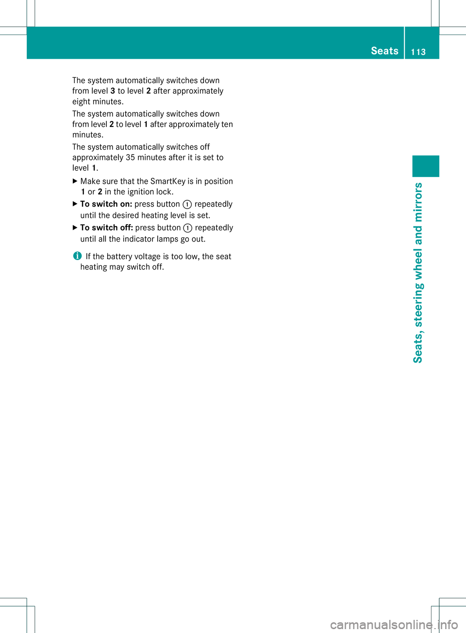 MERCEDES-BENZ GL 2013  Owners Manual The system automatically switches down
from level
3to level 2after approximately
eight minutes.
The system automatically switches down
from level 2to level 1after approximately ten
minutes.
The system