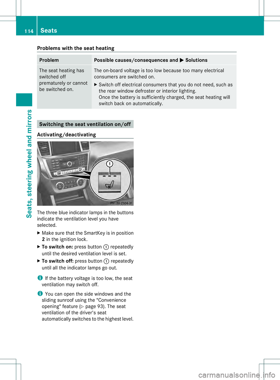 MERCEDES-BENZ GL 2013  Owners Manual Problems with the seat heating
Problem Possible causes/consequences and
0001 Solutions
The seat heating has
switched off
prematurely or cannot
be switched on. The on-board voltage is too low because t