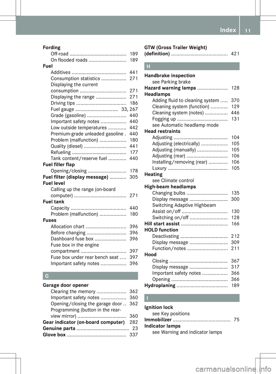 MERCEDES-BENZ GL 2013 User Guide Fording
Off-road ......................................... 189
On flooded road s........................... 189
Fuel
Additives ........................................ 441
Consumption statistics .....