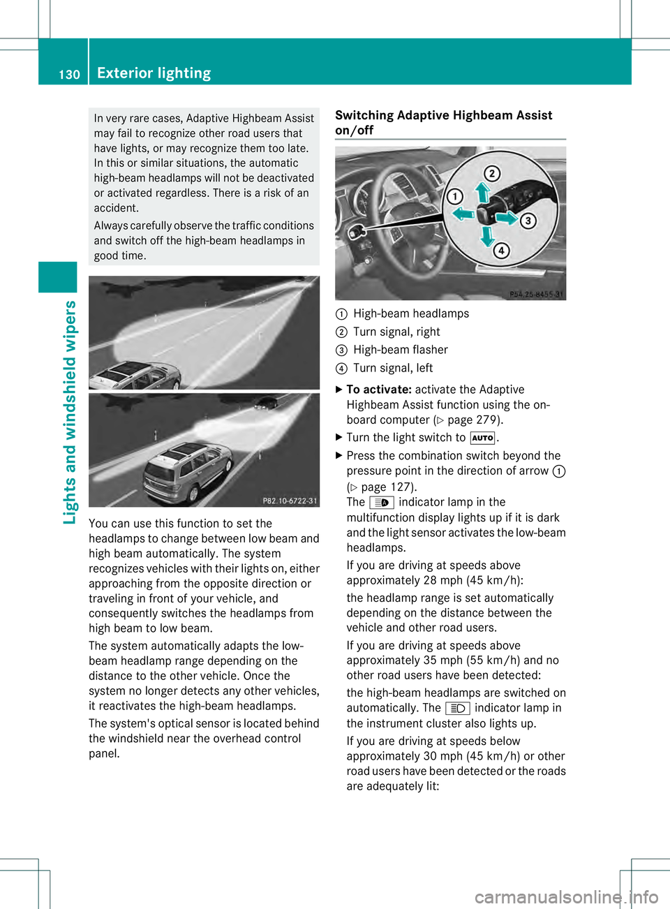 MERCEDES-BENZ GL 2013  Owners Manual In very rare cases, Adaptive Highbea
mAssist
may fail to recognize other road users that
have lights, or may recognize them too late.
In this or similar situations, the automatic
high-beam headlamps w
