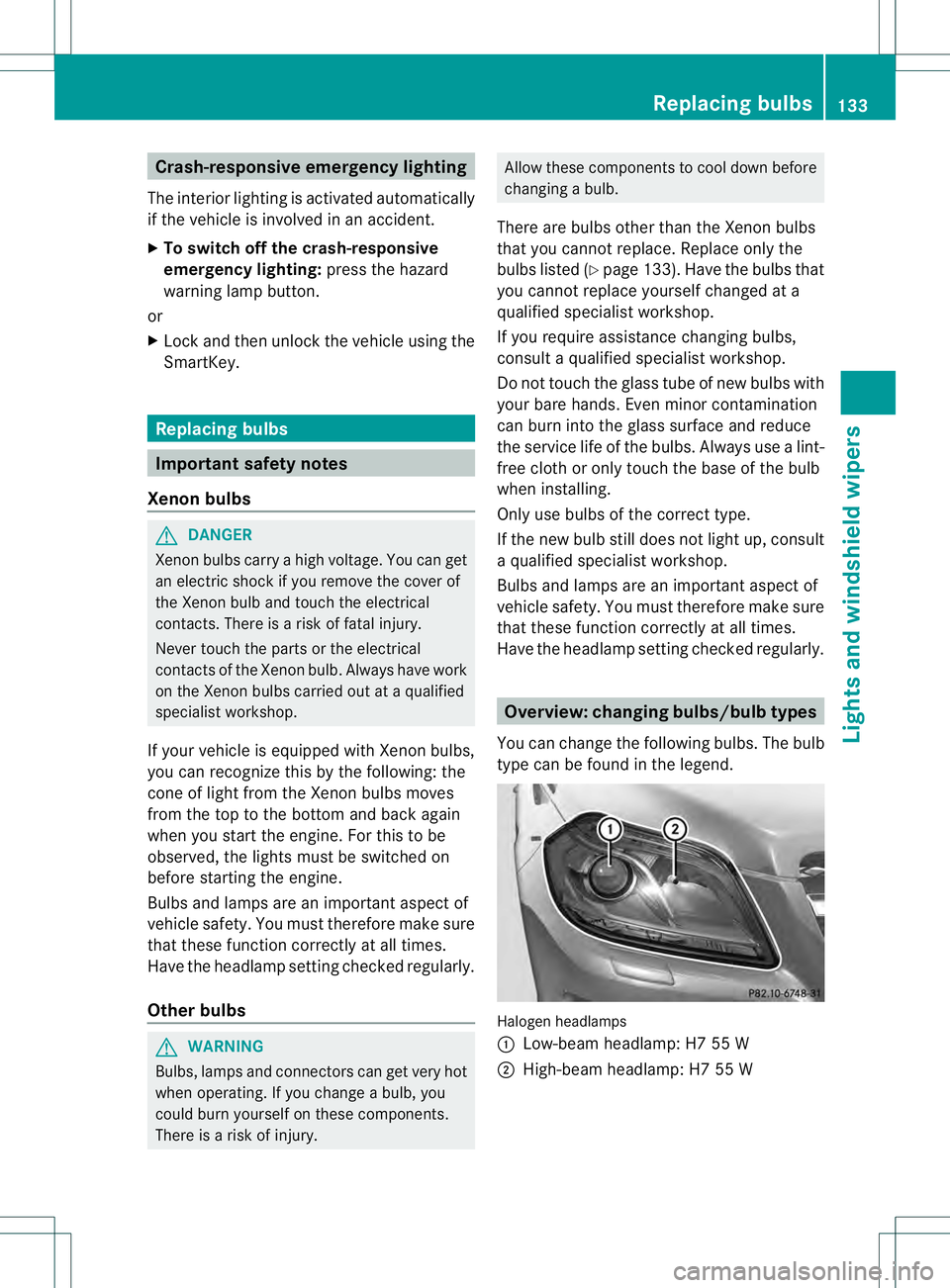 MERCEDES-BENZ GL 2013  Owners Manual Crash-responsive emergency lighting
The interio rlighting is activated automatically
if the vehicle is involved in an accident.
X To switch off the crash-responsive
emergency lighting: press the hazar
