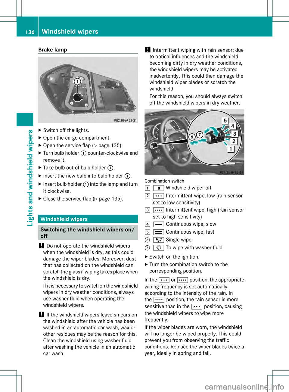 MERCEDES-BENZ GL 2013  Owners Manual Brake lamp
X
Switch off the lights.
X Open the cargo compartment.
X Ope nthe service flap (Y page 135).
X Turn bulb holder 0002counter-clockwise and
remove it.
X Take bulb out of bulb holder 0002.
X I