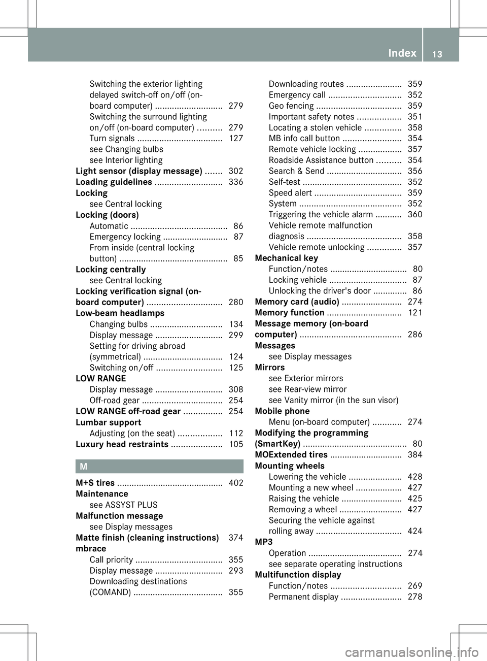 MERCEDES-BENZ GL 2013  Owners Manual Switching the exterio
rlighting
delayed switch-off on/off (on-
board computer )............................ 279
Switching the surround lighting
on/off (on-board computer) ..........279
Turn signals ..