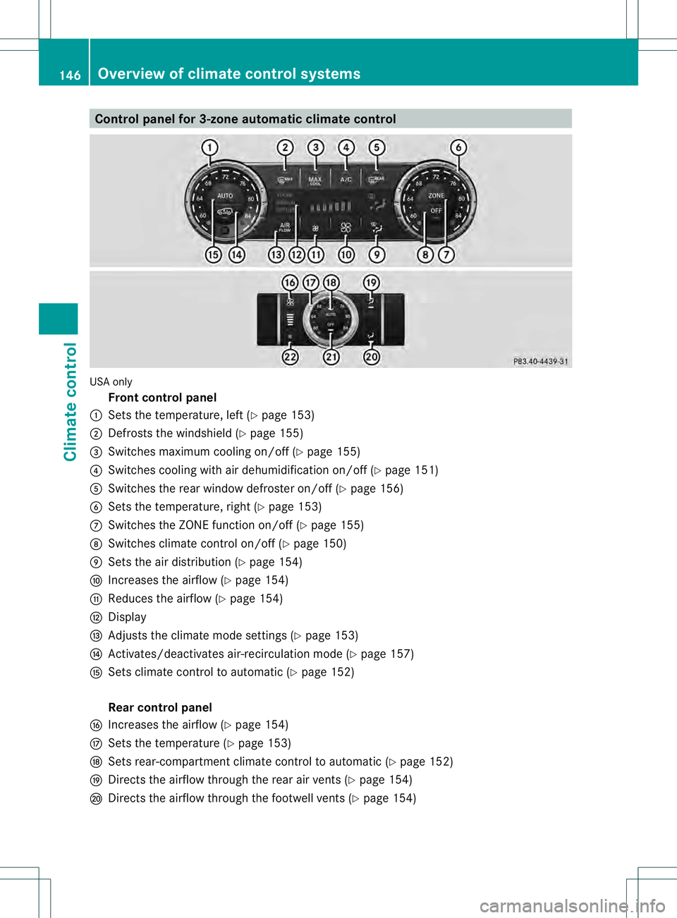 MERCEDES-BENZ GL 2013 Owners Manual Control panel for 3-zone automatic climate control
USA only
Fron tcontrol panel
0002 Sets the temperature, left (Y page 153)
0003 Defrosts the windshield (Y page 155)
0021 Switches maximum cooling on/ MERCEDES-BENZ GL 2013 Owners Manual Control panel for 3-zone automatic climate control
USA only
Fron tcontrol panel
0002 Sets the temperature, left (Y page 153)
0003 Defrosts the windshield (Y page 155)
0021 Switches maximum cooling on/