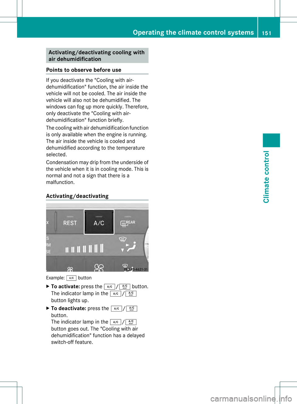 MERCEDES-BENZ GL 2013  Owners Manual Activating/deactivating cooling with
air dehumidification
Points to observe before use If you deactivate the "Cooling with air-
dehumidification" function, the air inside the
vehicle will no t