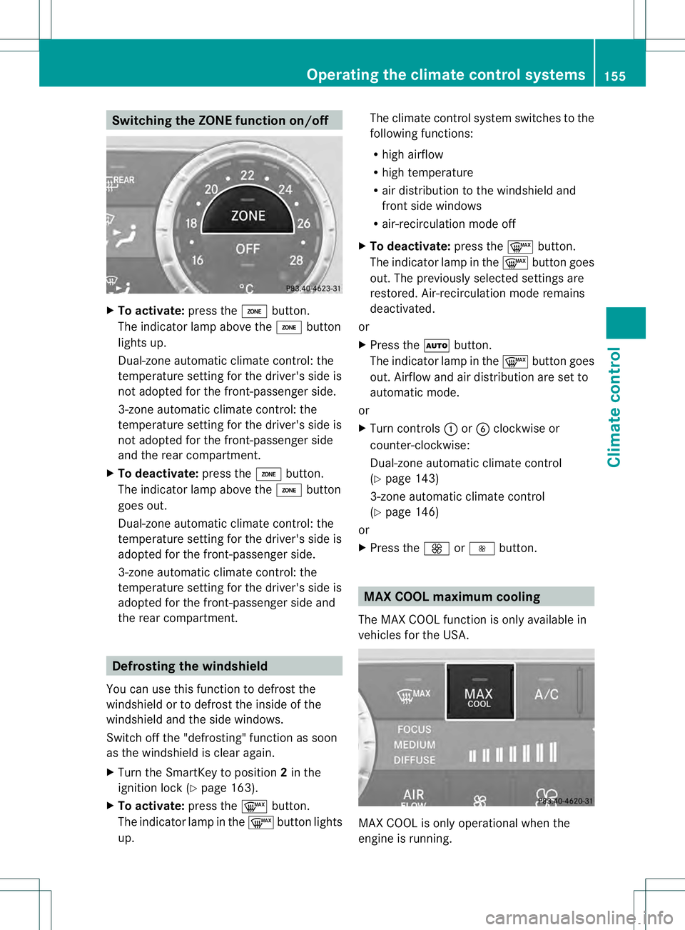 MERCEDES-BENZ GL 2013  Owners Manual Switching the ZONE function on/off
X
To activate: press the0004button.
The indicator lamp above the 0004button
lights up.
Dual-zone automatic climate control: the
temperature setting for the driver