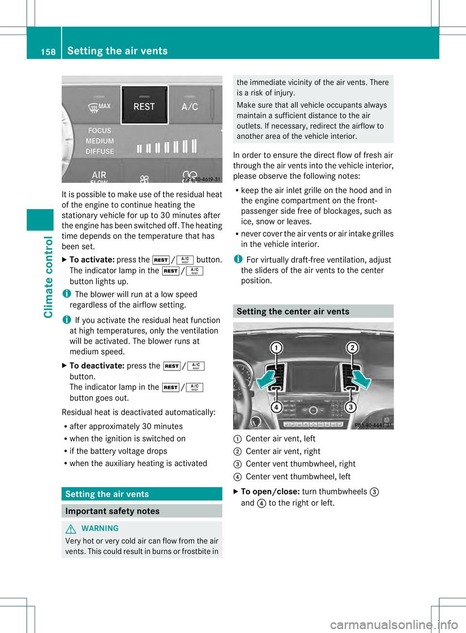 MERCEDES-BENZ GL 2013  Owners Manual It is possible to make use of the residual heat
of the engine to continue heating the
stationary vehicle for up to 30 minutes after
the engine has been switched off. The heating
time depends on the te