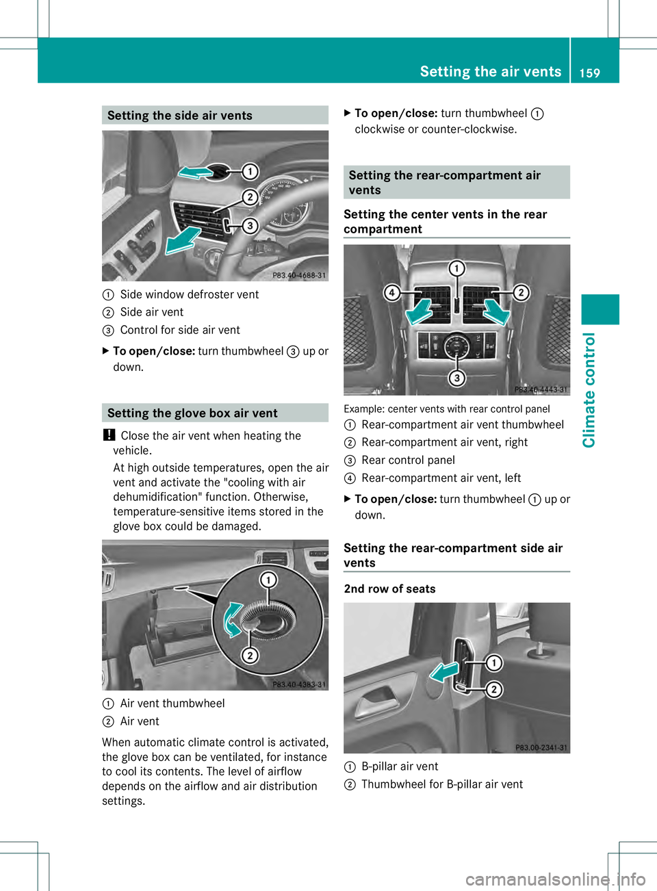 MERCEDES-BENZ GL 2013 Owners Manual Setting the side air vents
0002
Side window defroster vent
0003 Side air vent
0021 Control for side air vent
X To open/close: turn thumbwheel 0021up or
down. Setting the glove box air vent
! Close the MERCEDES-BENZ GL 2013 Owners Manual Setting the side air vents
0002
Side window defroster vent
0003 Side air vent
0021 Control for side air vent
X To open/close: turn thumbwheel 0021up or
down. Setting the glove box air vent
! Close the